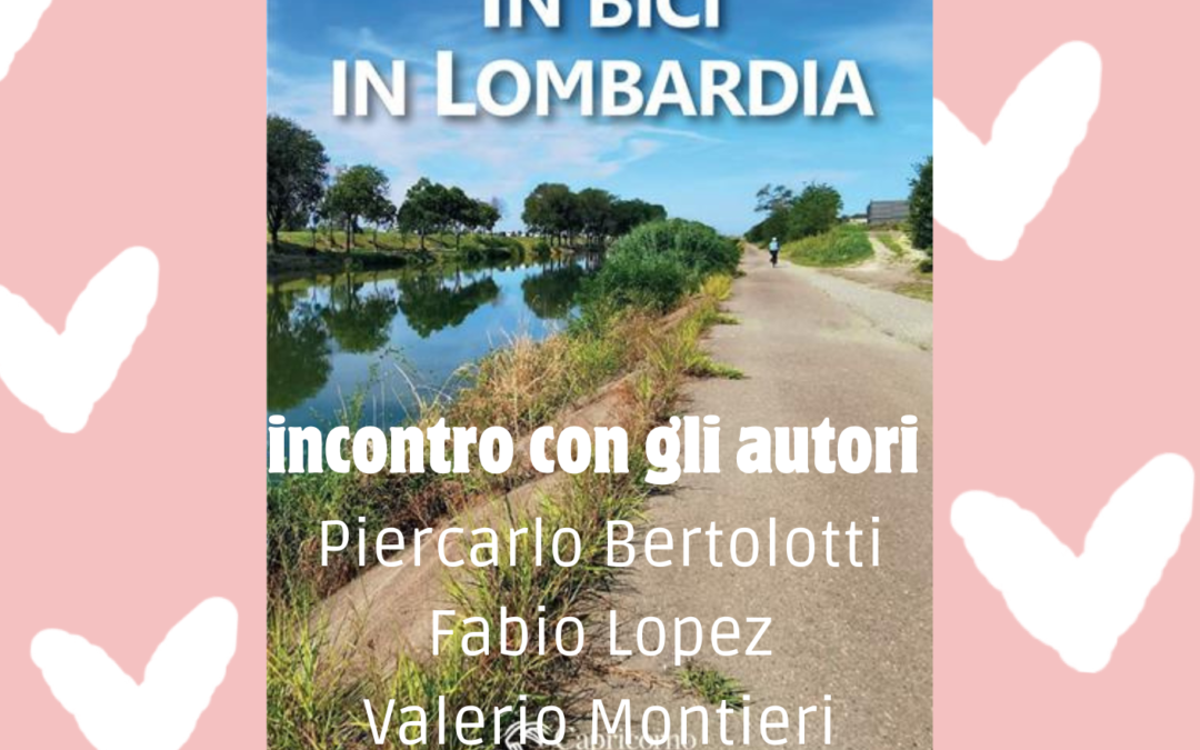 “IN BICI IN LOMBARDIA”: APPUNTAMENTO CON GLI AUTORI